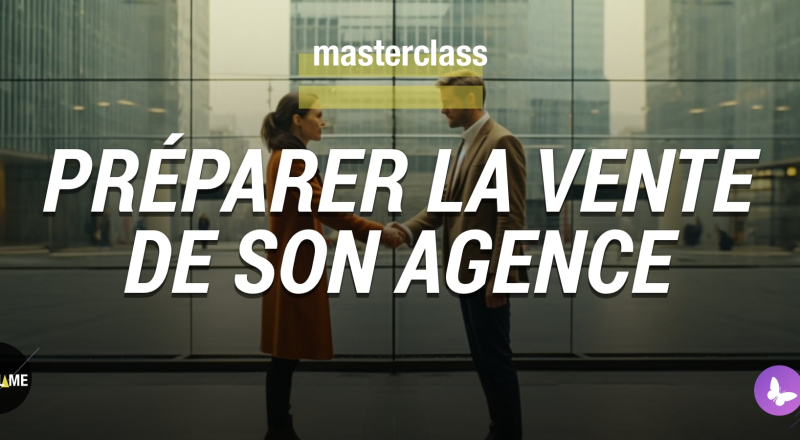 Replay / Masterclass : Comment bien préparer la vente de son agence ?