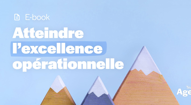 Agences : voici comment atteindre l’excellence opérationnelle