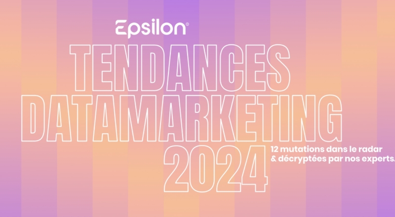 Les 12 tendances du data marketing en 2024 selon Epsilon 