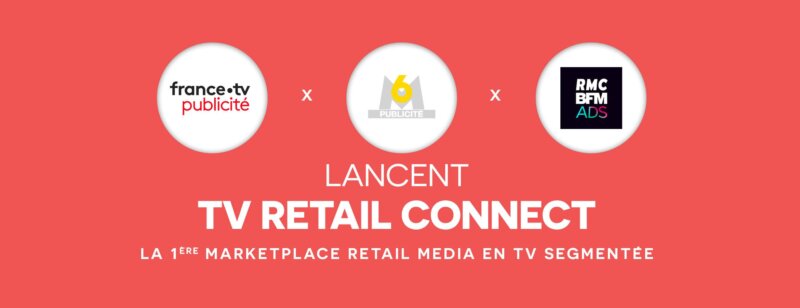 France TV Publicité, M6 Publicité et RMC BFM Ads lancent une marketplace retail media pour la TV segmentée