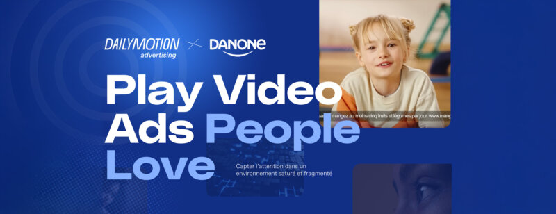 Comment Danone et Dailymotion ont fait de l’attention un levier de performance