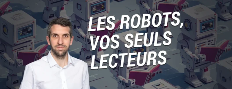 Écrivez pour les robots, ce sont les seuls à vraiment vous lire ! Agrégateur : Les publicités - robots jeremy lacoste top