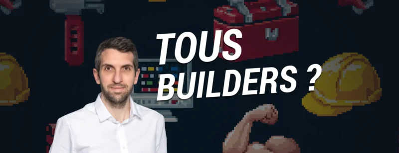 Marketing : doit-on tous devenir des builders ?