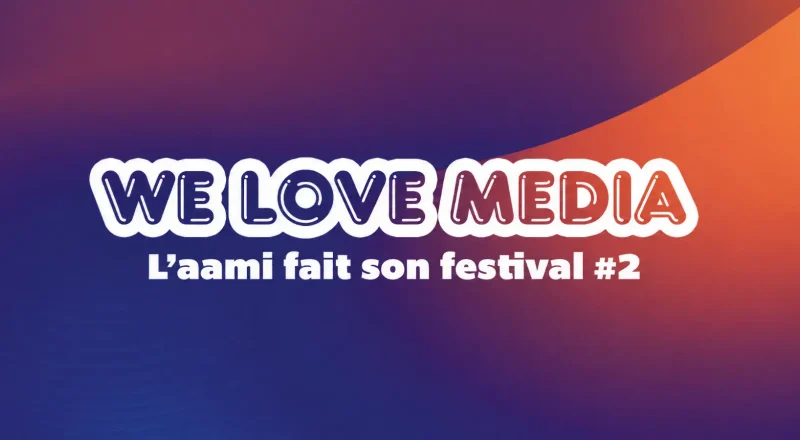 Le festival WE LOVE MEDIA revient pour les 20 ans de l’AAMI